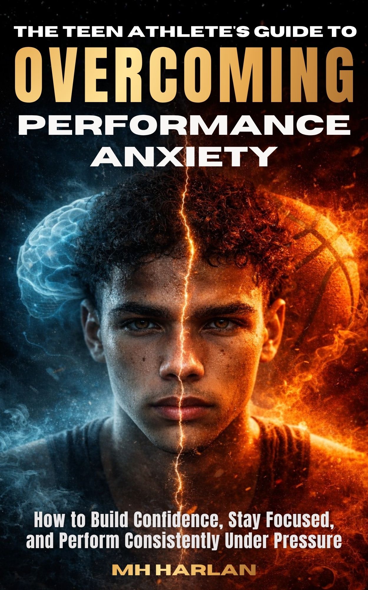 The Teen Athlete's Guide to Overcoming Performance Anxiety — Book Cover by MH Harlan